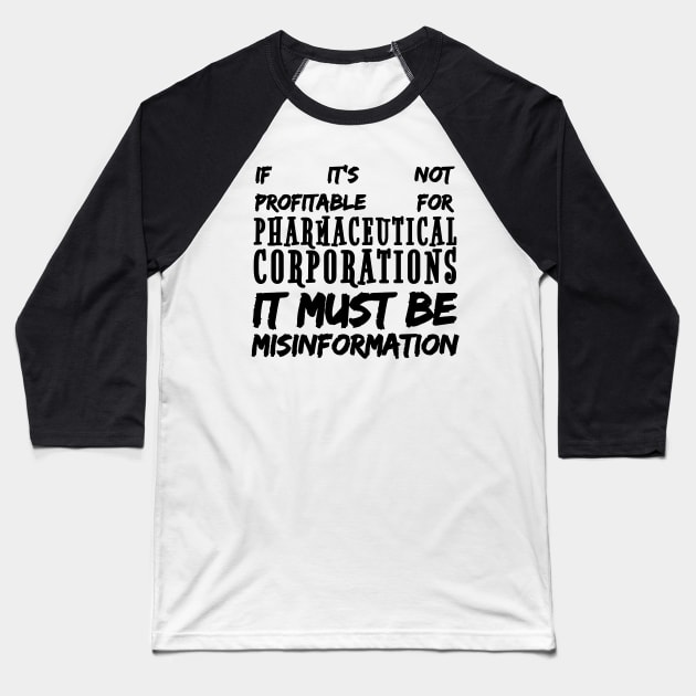 Misinformation Definition Funny - If It Isn't Profitable for Pharmaceutical Corporations Baseball T-Shirt by BubbleMench